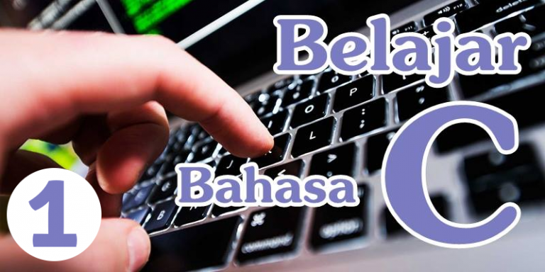 Seri Tutorial Bahasa C – Bagian 1: Mengenal Dan Memulai Membuat Program ...